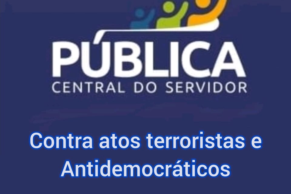 Manifesto das Centrais Sindicais e repudia todos os atos antidemocráticos e de invasão das sedes dos Poderes da República em Brasília